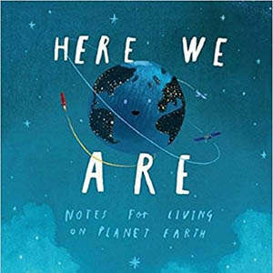 Here We Are: Notes for Living on Planet Earth